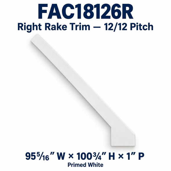 FAC18126R Right Rake Trim — 12/12 Pitch; 95⁵⁄₁₆″ W × 100¾″ H × 1″ P; Primed White