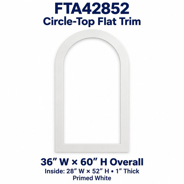 FTA42852 Circle-Top Flat Trim; 36″ W × 60″ H Overall; Inside: 28″ W × 52″ H • 1″ Thick