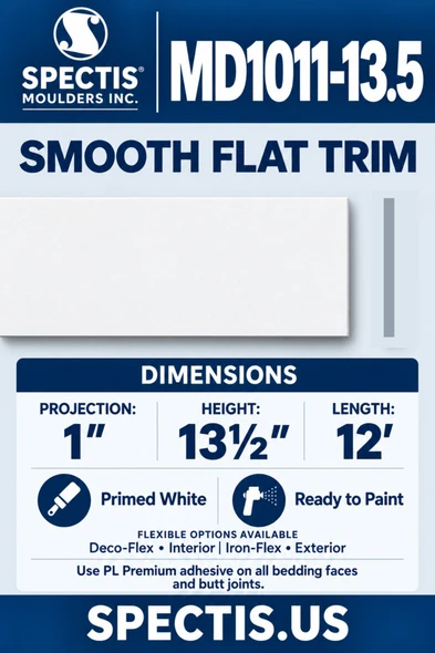 Spectis MD1011-13.5 smooth flat trim, section and side profile. 1″ projection, 13½″ height, 12′ length. Deco-Flex interior and Iron-Flex exterior options. Use PL Premium adhesive on bedding faces and butt joints.