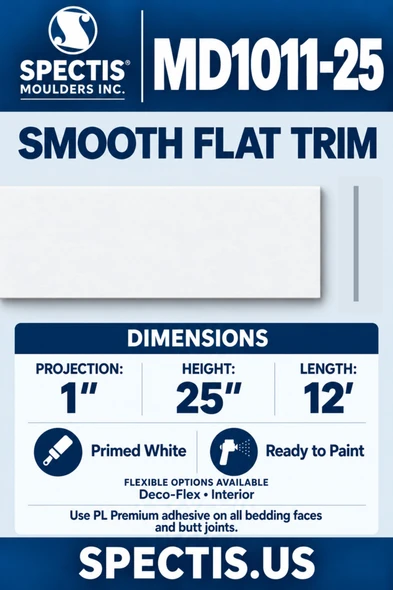 Spectis MD1011-25 smooth flat trim, section and side profile. 1″ projection, 25″ height, 12′ length. Deco-Flex interior option. Use PL Premium adhesive on bedding faces and butt joints.