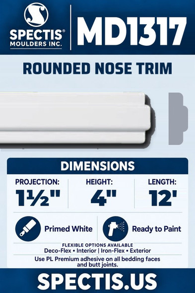 Spectis MD1317 rounded nose trim, section and side profile. 1½ inch projection, 4 inch height, 12 foot length. Use PL Premium adhesive. Flexible options: Deco-Flex for interior use; Iron-Flex for exterior use.