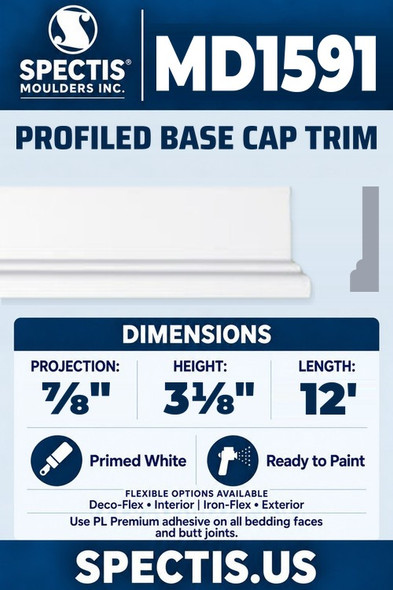 Spectis MD1591 profiled base cap trim, section and side profile. ⅞ inch projection, 3⅛ inch height, 12 foot length. Use PL Premium adhesive. Flexible options: Deco-Flex for interior use; Iron-Flex for exterior use.
