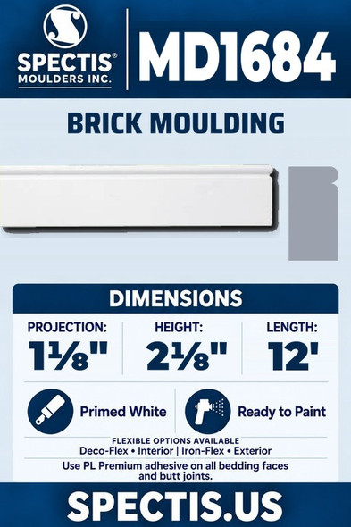 Spectis MD1684 brick moulding, section and side profile. 1⅛ inch projection, 2⅛ inch height, 12 foot length. Use PL Premium adhesive. Flexible options: Deco-Flex for interior use; Iron-Flex for exterior use.