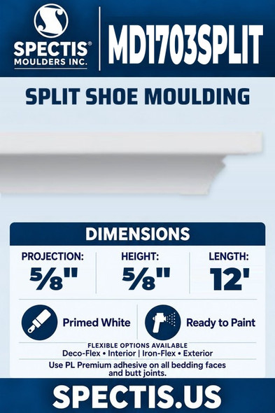 Spectis MD1703SPLIT split shoe moulding, section and side profile. ⅝ inch projection, ⅝ inch height, 12 foot length. Use PL Premium adhesive. Flexible options: Deco-Flex for interior use; Iron-Flex for exterior use.