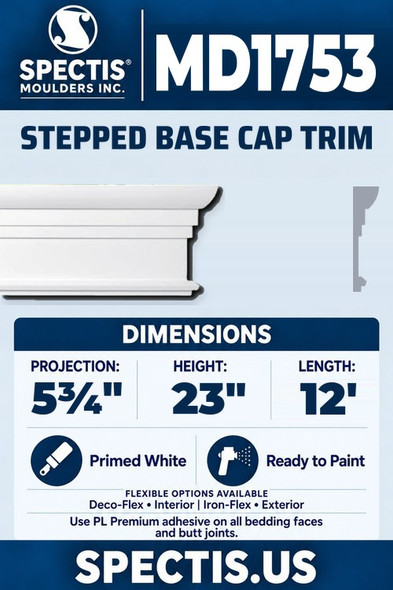 Spectis MD1753 stepped base cap trim, section and side profile. 5¾ inch projection, 23 inch height, 12 foot length. Use PL Premium adhesive. Flexible options: Deco-Flex for interior use; Iron-Flex for exterior use.