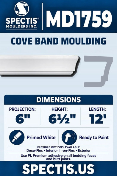 Spectis MD1759 cove band moulding, section and side profile. 6 inch projection, 6½ inch height, 12 foot length. Use PL Premium adhesive. Flexible options: Deco-Flex for interior use; Iron-Flex for exterior use.