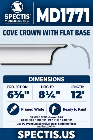 Spectis MD1771 cove crown with flat base, section and side profile. 6⅜ inch projection, 8¼ inch height, 12 foot length. Use PL Premium adhesive. Flexible options: Deco-Flex for interior use; Iron-Flex for exterior use.