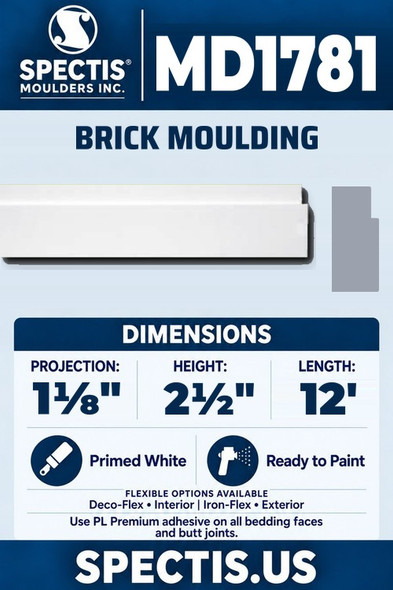 Spectis MD1781 brick moulding, section and side profile. 1⅛ inch projection, 2½ inch height, 12 foot length. Use PL Premium adhesive. Flexible options: Deco-Flex for interior use; Iron-Flex for exterior use.