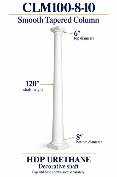 CLM100-8-10 Smooth Tapered Decorative Column – 8″ bottom × 6″ top × 120″ shaft – HDP urethane