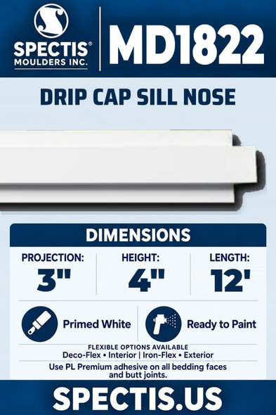 Spectis MD1822 drip cap sill nose, section and side profile. 3 inch projection, 4 inch height, 12 foot length. Use PL Premium adhesive. Flexible options: Deco-Flex for interior use; Iron-Flex for exterior use.