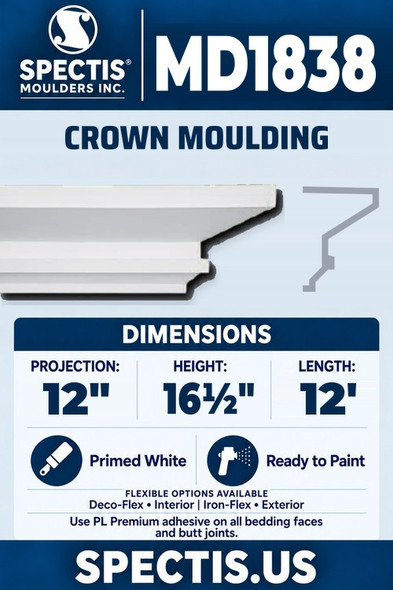 Spectis MD1838 crown moulding, section and side profile. 12 inch projection, 16½ inch height, 12 foot length. Use PL Premium adhesive. Flexible options: Deco-Flex for interior use; Iron-Flex for exterior use.