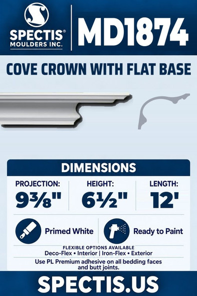 Spectis MD1874 cove crown with flat base, section and side profile. 9⅜ inch projection, 6½ inch height, 12 foot length. Use PL Premium adhesive. Flexible options: Deco-Flex for interior use; Iron-Flex for exterior use.