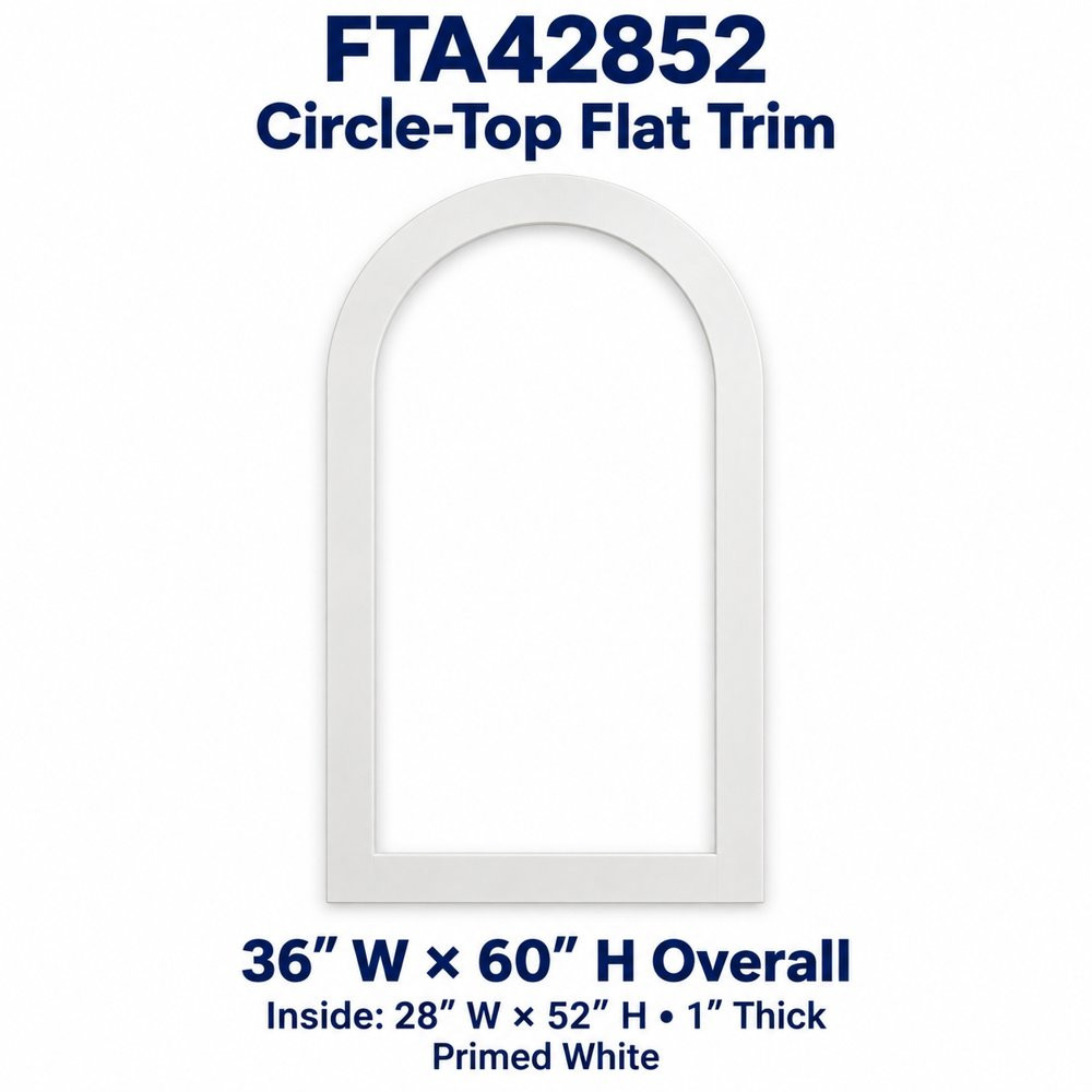 FTA42852 Circle-Top Flat Trim; 36″ W × 60″ H Overall; Inside: 28″ W × 52″ H • 1″ Thick