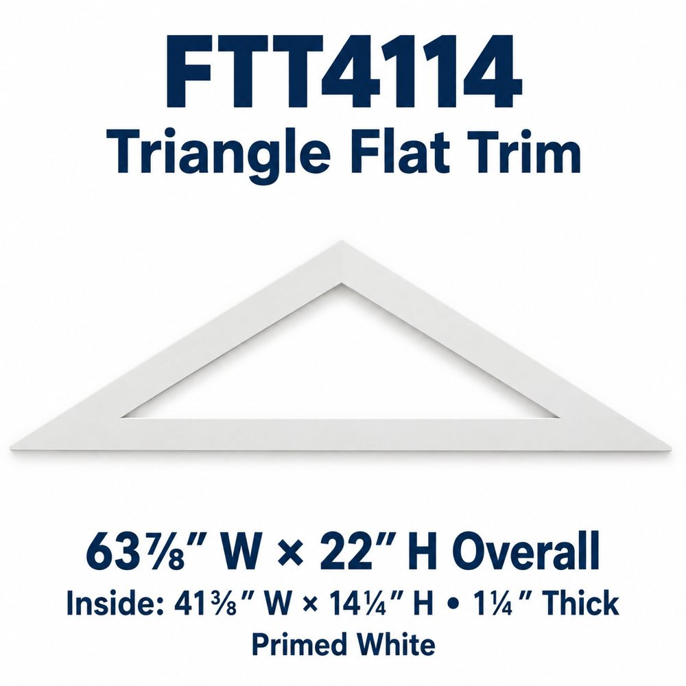 FTT4114 Triangle Flat Trim; 63⅞″ W × 22″ H Overall; Inside: 41⅜″ W × 14¼″ H • 1¼″ Thick