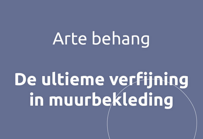 Arte behang, de ultieme verfijning in muurbekleding.