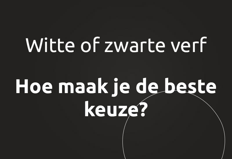 Witte of zwarte verf, hoe maak je de beste keuze?