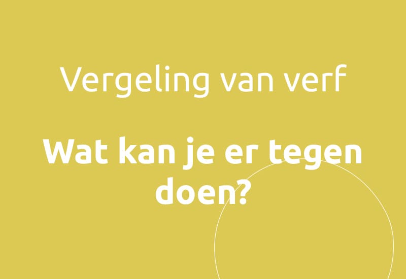 Vergeling van de verf, wat kan je er tegen doen?