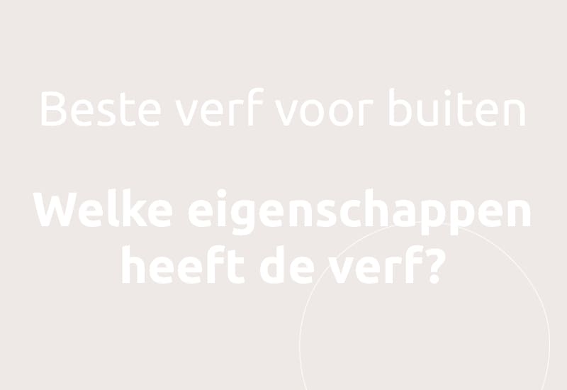 Beste verf voor buiten, welke eigenschappen heeft de verf?