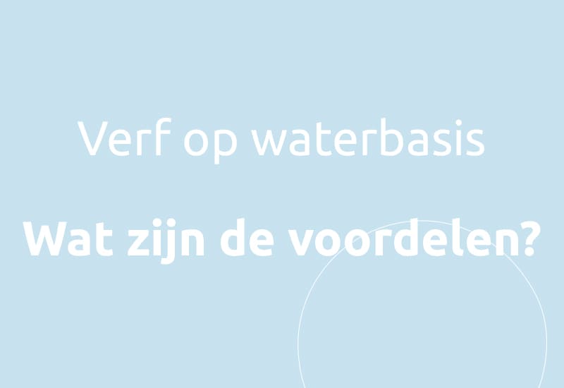 Verf op waterbasis, wat zijn de voordelen?