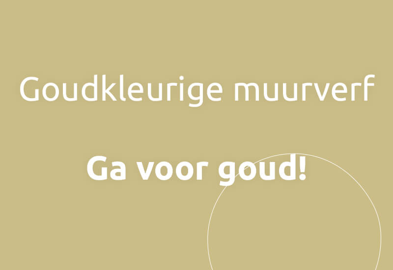 Goudkleurige muurverf, ga voor goud!