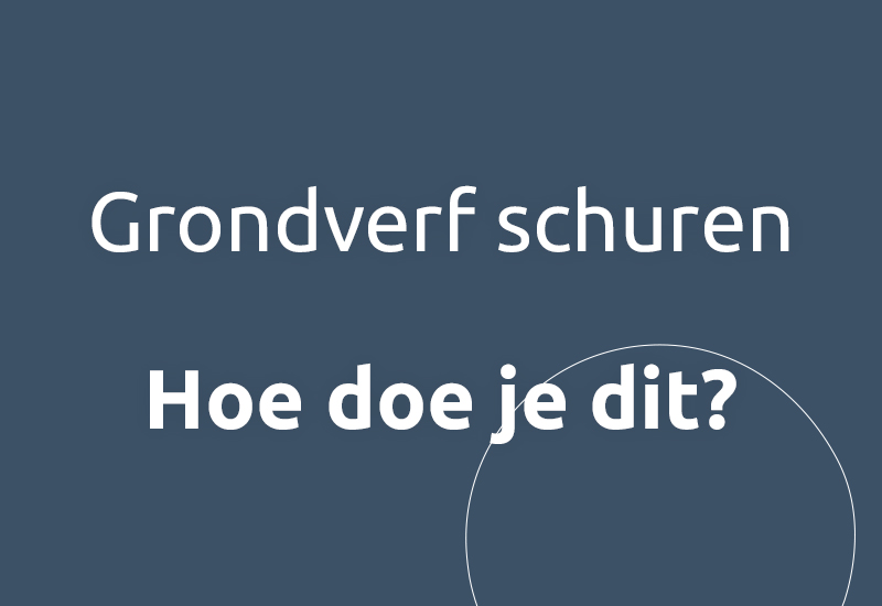 Grondverf schuren, hoe doe je dit?