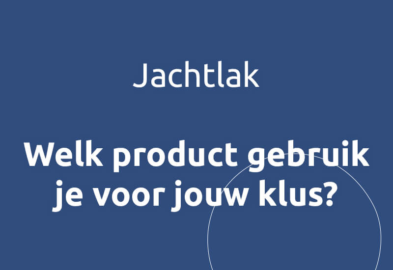 Jachtlak, wel product gebruik je voor jou klus?