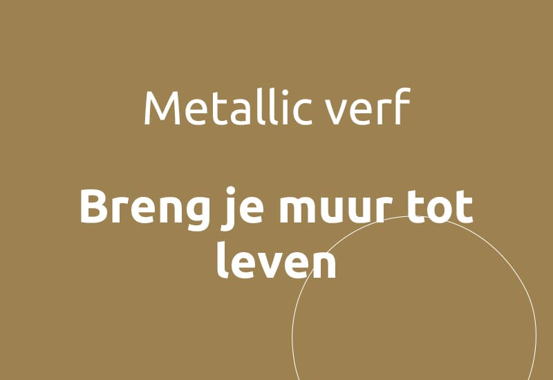 Metallic verf, breng je muur tot leven.