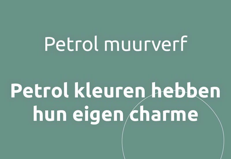 Petrol muurverf, petrol kleuren hebben hun eigen charme.