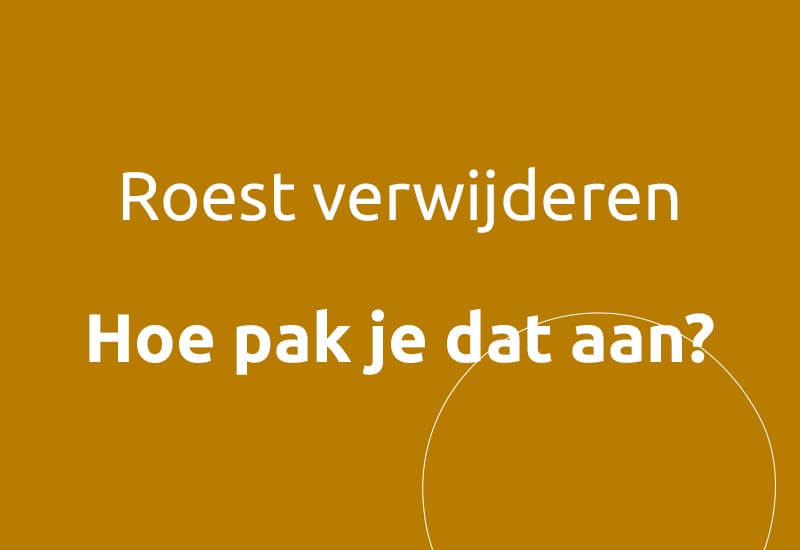 Roest verwijderen, hoe pak je dat aan?