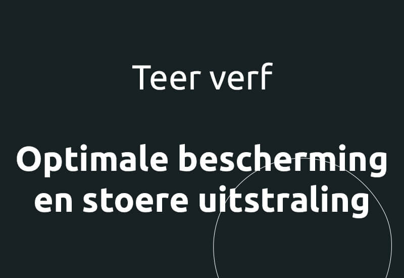 Teer verf, optimale bescherming en stoere uitstraling.