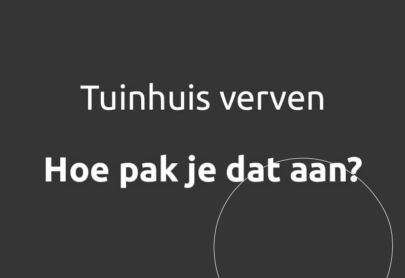 Tuinhuis verven, hoe pak je dat aan?