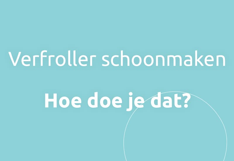 Verfroller schoonmaken, hoe doe je dat?