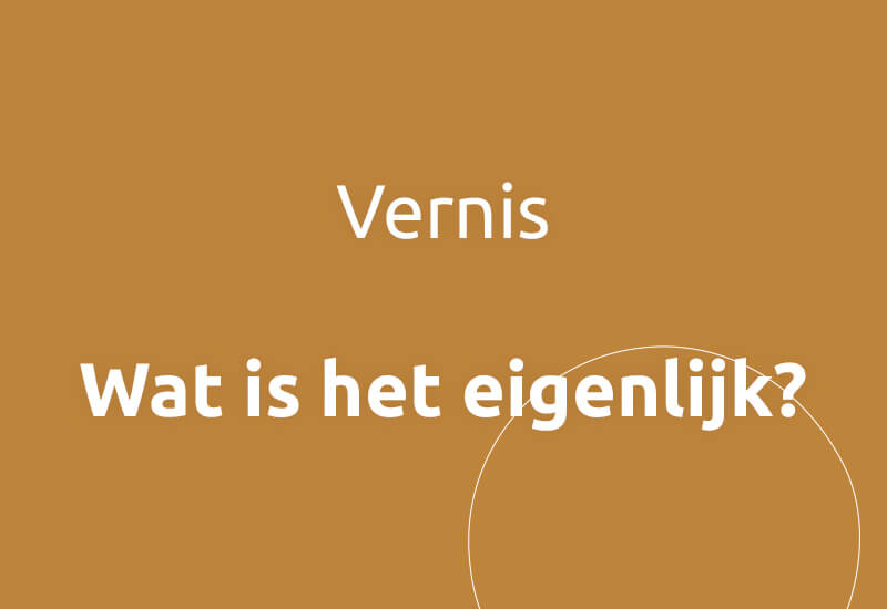 Vernis, wat is het eigenlijk?