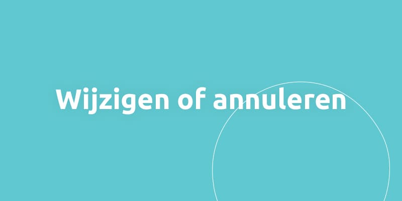 Wijzigen of annuleren.