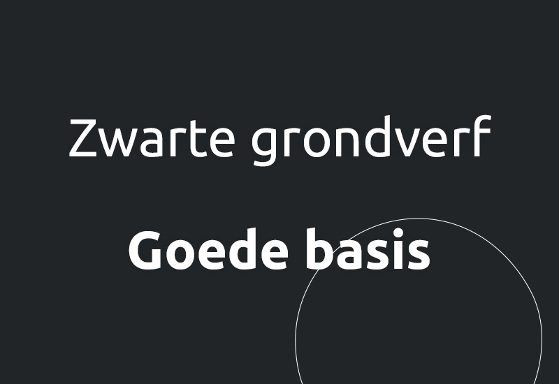 Zwarte grondverf, goede basis.