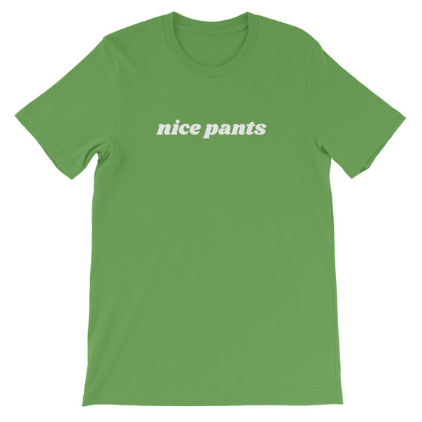 Leaf Green Nice Pants Sarcastic Funny Unisex T-Shirt