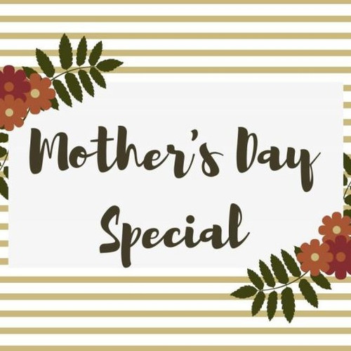 Mother's Day Special