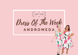 Dress of the Week - Andromeda Dress of the Week - Andromeda