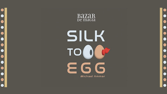 Silk to Egg by Michael Ammar and Bazar de Magia Silk to Egg by Michael Ammar and Bazar de Magia