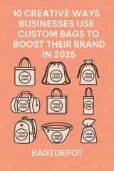 10 Creative Ways Businesses Use Custom Bags to Boost Their Brand in 2025