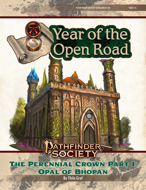 Pathfinder Society Scenario #1-16: The Perennial Crown Part 1: Opal of Bhopan (Pathfinder Society 2e) by Thilo Graf Year of the Open Road Tier 1-4; cover depicts an elaborate palace or temple with four onion dome-toped spires in each corner and a larger dome at the heart