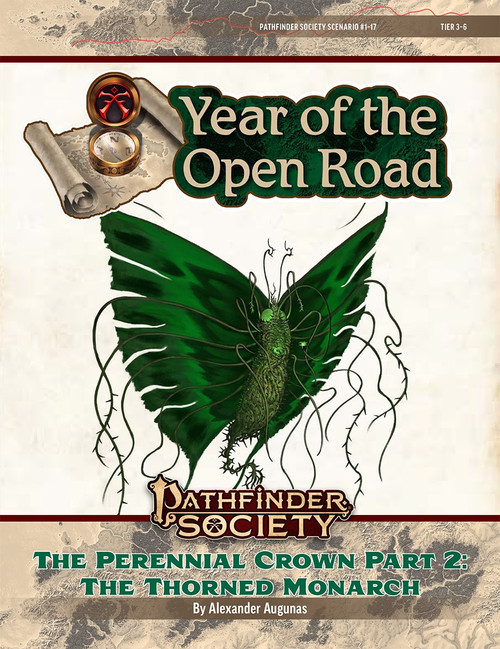 Pathfinder Society Scenario #1-17: The Perennial Crown Part 2, The Thorned King (Pathfinder Society 2e) by Alexander Augunas Year of the Open Road Tier 3-6; cover depicts a fantastical moth-like creature, bright forest green in coloration and covered in thorny vines that it appears to use as limbs