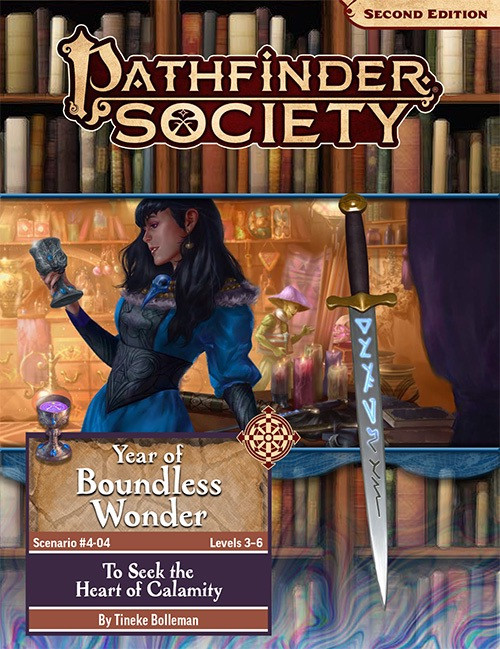 Pathfinder Society Scenario #4-04: To Seek the Heart of Calamity by Tineke Bolleman (Pathfinder Society 2e) Year of Boundless Wonder Level 3-6; a sword adorned with glowing runes rests over the scene of a human adventurer and her fungus leshy companion admiring a room full of magical artifacts.