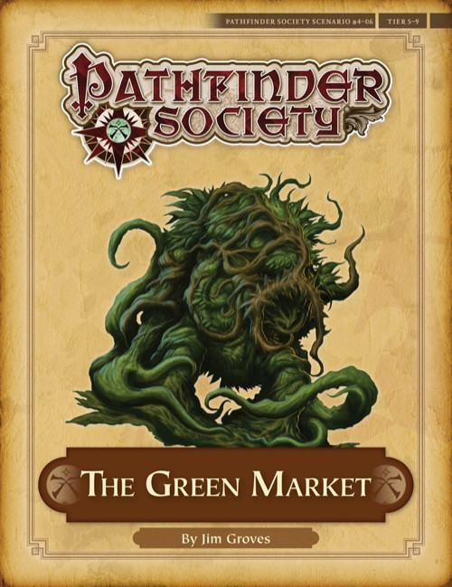 Pathfinder Society Scenario #4–06: The Green Market. By Jim Groves. A living mass of vines and foliage emerges from the earth.