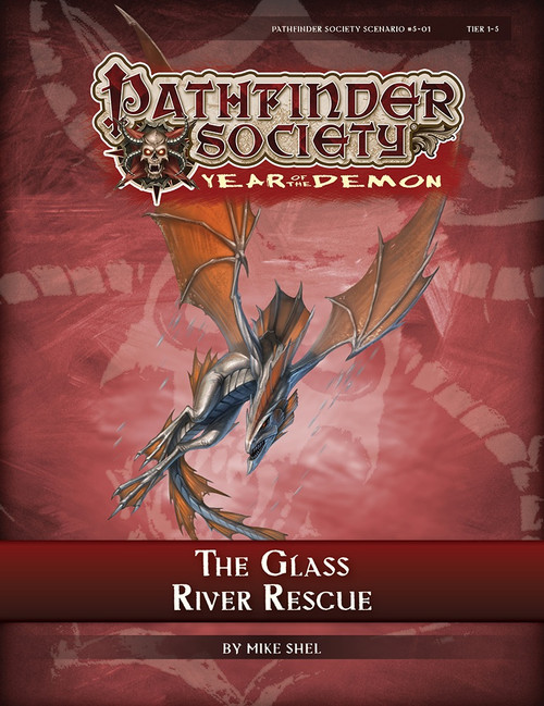 Pathfinder Society Scenario #5-01: The Glass River Rescue (Pathfinder Society 1e, Year of the Demon) by Mike Shel; cover depicts a silver and orange drake in flight. 