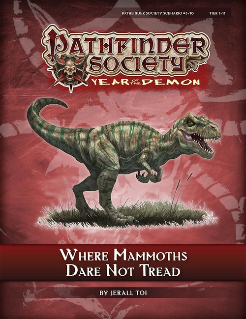 Pathfinder Society Scenario #5-10: Where Mammoths Dare Not Tread (Pathfinder Society 1e, Year of the Demon) by Jerall Toi; cover depicts a green-striped tyrannosaurus rex