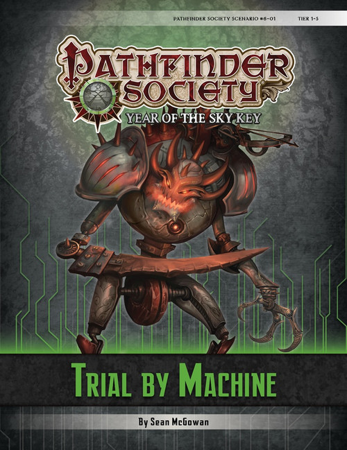 Pathfinder Society Scenario #6–01: Trial by Machine (PFRPG) PDF (Pathfinder Society 1e, Year of the Sky Key) by Sean McGowan; cover depicts a humanoid robot with a devilish appearance brandishing a wicked-looking sword arm. 