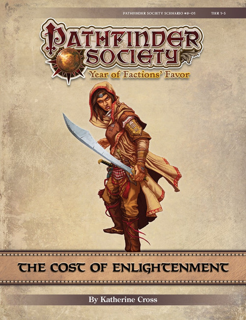 Pathfinder Society Scenario #9-01: The Cost of Enlightenment (PFRPG) PDF. By Katherine Cross. A human in earth-toned robes and a hood holds up a curved sword.