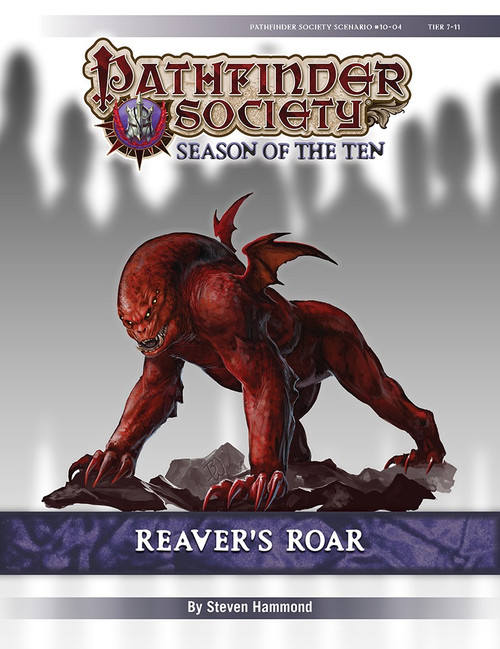 Pathfinder Society Scenario #10-04: Reaver's Roar. By Steven Hammond. A demonic monster with four legs, uselessly small wings, and a domed head stands menacingly. 