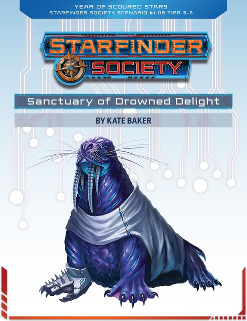 Starfinder Society Scenario #1-08: Sanctuary of Drowned Delight. By Kate Baker. A walrus-like purple alien wears a white shirt, and one of its flippers is prosthetic with spikes.